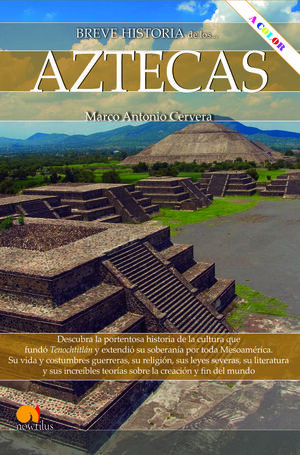 BREVE HISTORIA DE LOS AZTECAS. NUEVA EDICIÓN COLOR *