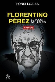 FLORENTINO PÉREZ, EL PODER DEL PALCO *