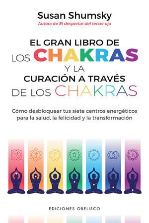 EL GRAN LIBRO DE LOS CHAKRAS Y LA CURACIÓN A TRAVÉS DE LOS CHAKRAS *