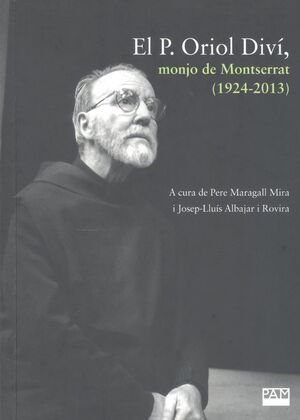 EL P. ORIOL DIVÍ, MONJO DE MONTSERRAT (1924-2013) *